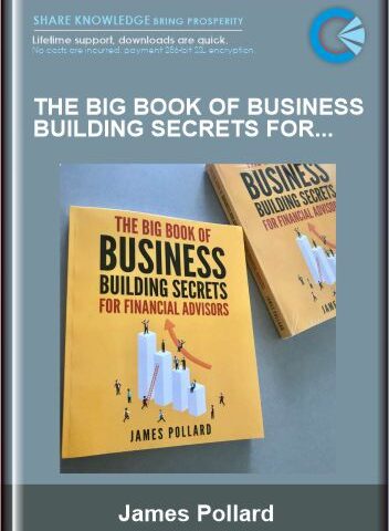 The Big Book Of Business Building Secrets For Financial Advisors – James Pollard