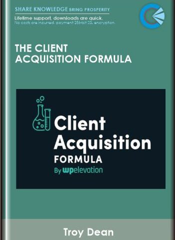 The Client Acquisition Formula – Troy Dean