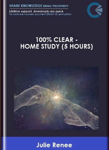 100% Clear – Home Study (5 Hours) – Julie Renee