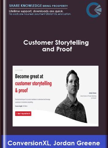 Customer Storytelling And Proof – ConversionXL, Jordan Greene