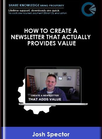 DigitalMarketer – How To Create A Newsletter That Actually Provides Value – Josh Spector