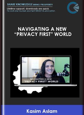 DigitalMarketer -Navigating A New “Privacy First” World – Kasim Aslam