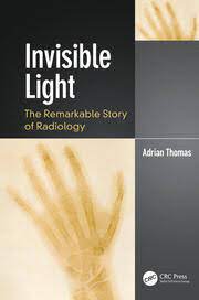 Invisible Light The Remarkable Story of Radiology - Adrian Thomas