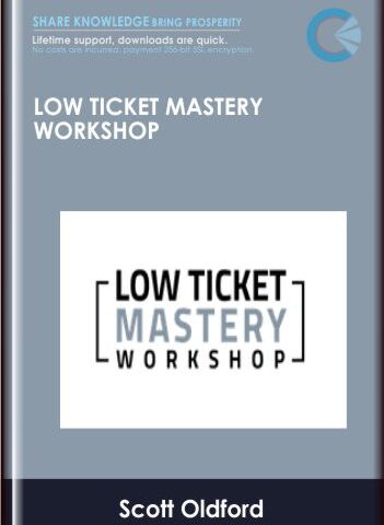 Low Ticket Mastery Workshop – Scott Oldford