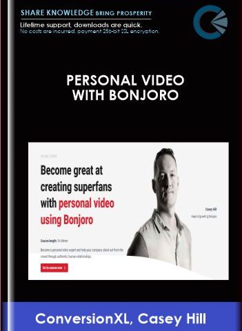 Personal Video With Bonjoro – ConversionXL, Casey Hill