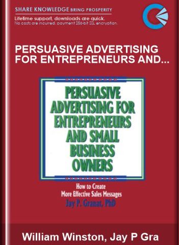 Persuasive Advertising For Entrepreneurs And Small Business Owners – William Winston, Jay P Granat