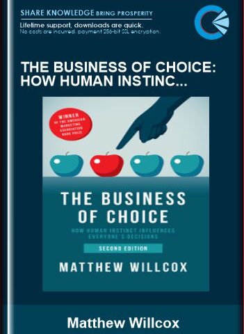 The Business Of Choice: How Human Instinct Influences Everybody’s Decisions – Matthew Willcox