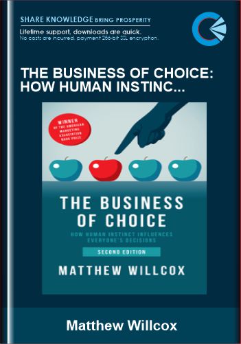 The Business of Choice: How Human Instinct Influences Everybody’s Decisions – Matthew Willcox