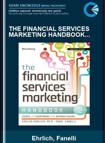 The Financial Services Marketing Handbook: Tactics And Techniques That Produce Results – Ehrlich, Fanelli