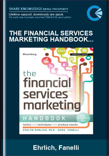 The Financial Services Marketing Handbook: Tactics and Techniques That Produce Results – Ehrlich, Fanelli