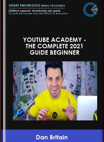 YouTube Academy – The Complete 2021 Guide Beginner – Dan Britain