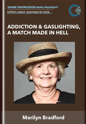 Addiction & Gaslighting, a Match Made in Hell – Marilyn Bradford