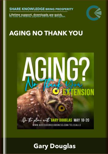 Aging No Thank You – Gary Douglas