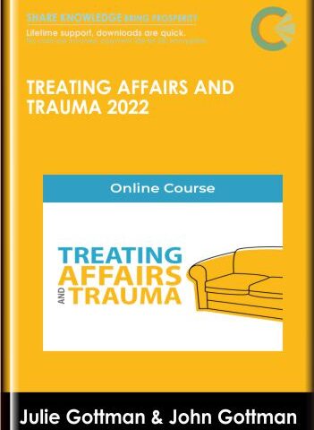 Treating Affairs And Trauma 2022 – Julie Gottman & John Gottman