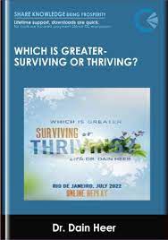 Which Is Greater: Surviving Or Thriving? – Dr. Dain Heer