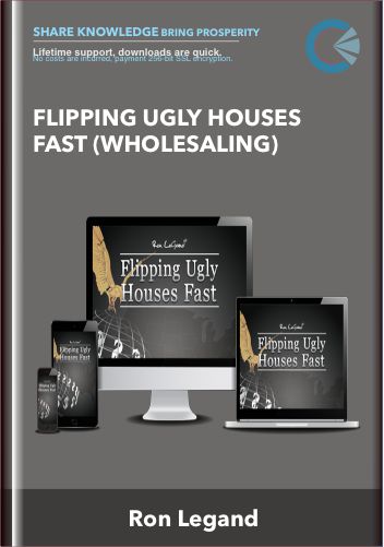Flipping Ugly Houses Fast (Wholesaling) – Ron Legand