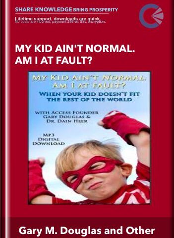 My Kid Ain’t Normal. Am I At Fault? – Gary M. Douglas And Dr. Dain Hee