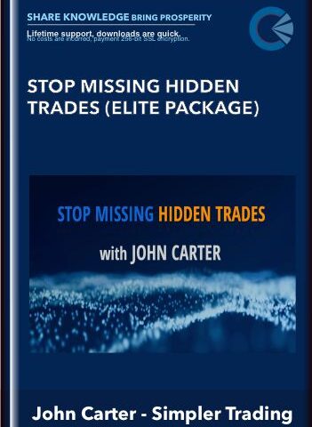 Stop Missing Hidden Trades (Elite Package) By John Carter – Simpler Trading