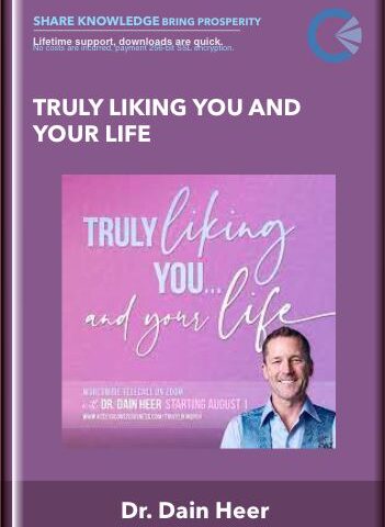 Truly Liking You And Your Life – Dr. Dain Heer