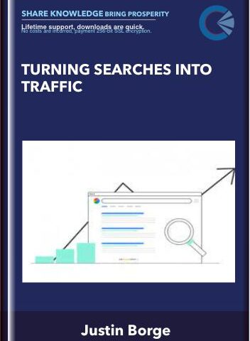 TURNING SEARCHES INTO TRAFFIC – Justin Borge