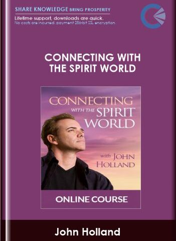 Connecting With The Spirit World – John Holland