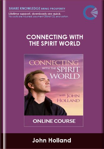 Connecting with The Spirit World - John Holland