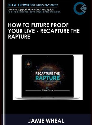 HOW TO FUTURE PROOF YOUR LIVE – Recapture The Rapture – JAMIE WHEAL