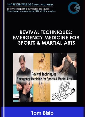 Revival Techniques: Emergency Medicine For Sports & Martial Arts – Tom Bisio
