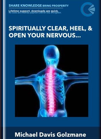 Spiritually Clear, Heal, & Open Your Nervous System & Spine  – Michael Davis Golzmane