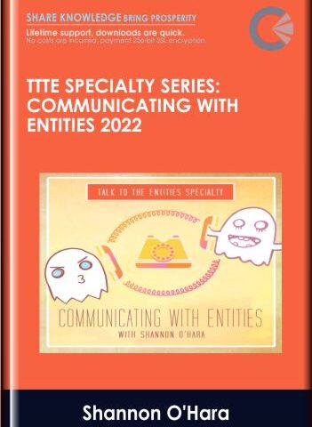 TTTE Specialty Series: Communicating With Entities 2022 – Shannon O’Hara
