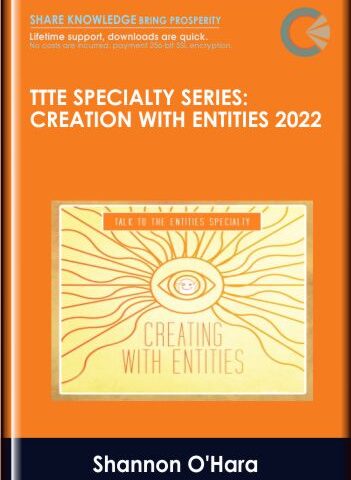TTTE Specialty Series: Creation With Entities 2022 – Shannon O’Hara