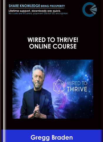 Wired To Thrive! Online Course – Gregg Braden