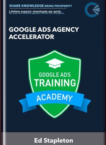 Google Ads Agency Accelerator – Ed Stapleton
