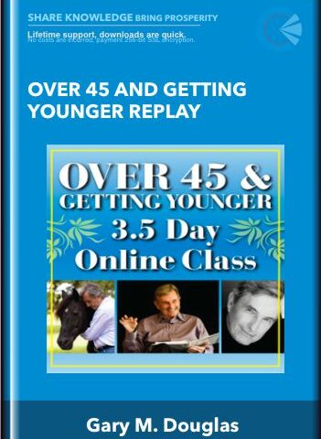 Over 45 And Getting Younger Replay  – Gary M. Douglas