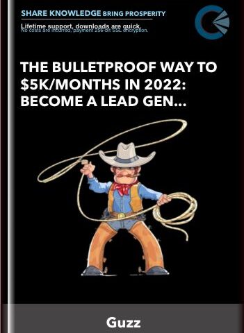 [ Download Immediately ] The Bulletproof Way To $5k/Months In 2022: Become A Lead Gen Cowboy – Guzz