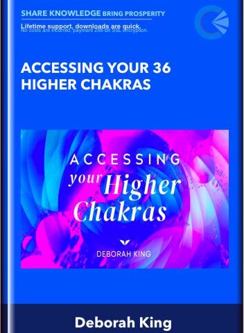 Accessing Your 36 Higher Chakras – Deborah King