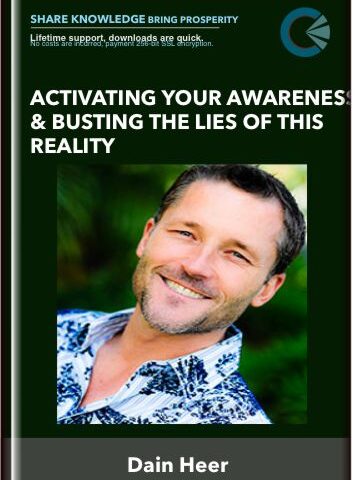 Activating Your Awareness & Busting The Lies Of This Reality – Dain Heer