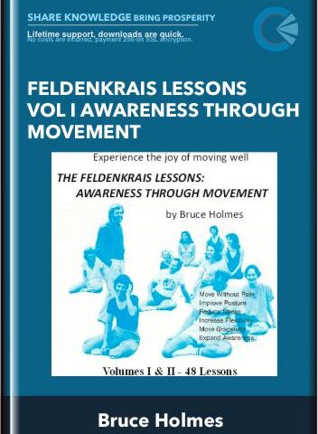 Feldenkrais Lessons Vol I Awareness Through Movement – Bruce Holmes