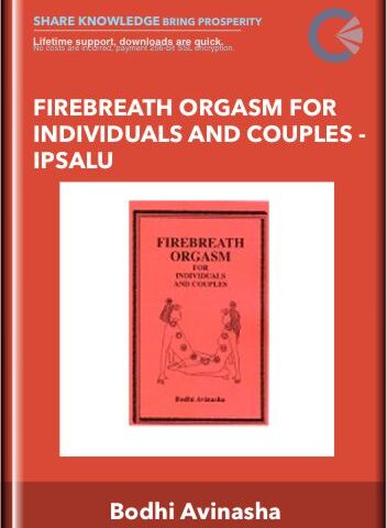 Firebreath Orgasm For Individuals And Couples – Ipsalu -Bodhi Avinasha