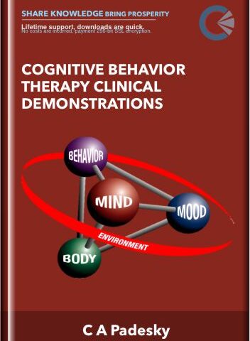 Cognitive Behavior Therapy Clinical Demonstrations – C A Padesky