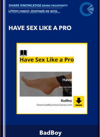 Have Sex Like A Pro – BadBoy