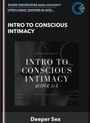 Intro To Conscious Intimacy – Deeper Sex