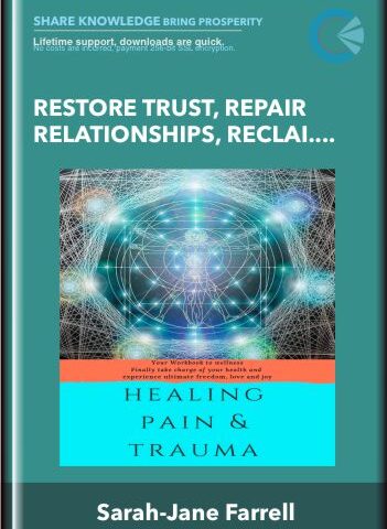 Restore Trust, Repair Relationships, Reclaim Your Power  – Sarah-Jane Farrell