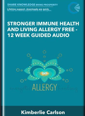 Stronger Immune Health And Living Allergy Free -12 Week Guided Audio Program – Kimberlie Carlson