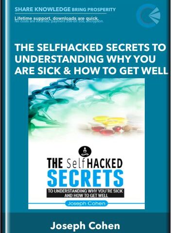 The SelfHacked Secrets To Understanding Why You Are Sick And How To Get Well – Joseph Cohen