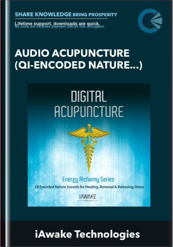 Audio Acupuncture (Qi-Encoded Nature Sounds for Healing, Renewal, and Releasing Stress) – iAwake Technologies