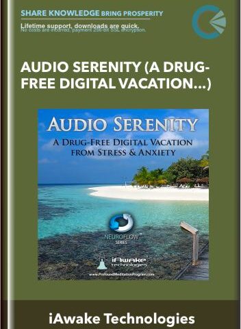 Audio Serenity (A Drug-Free Digital Vacation From Stress And Anxiety) – IAwake Technologies