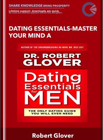 Dating Essentials-Master Your Mind A – Robert Glover
