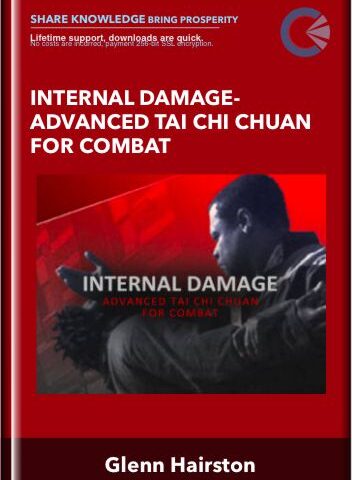 Internal Damage-Advanced Tai Chi Chuan For Combat – Glenn Hairston