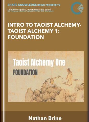 Intro To Taoist Alchemy-Taoist Alchemy 1: Foundation – Nathan Brine